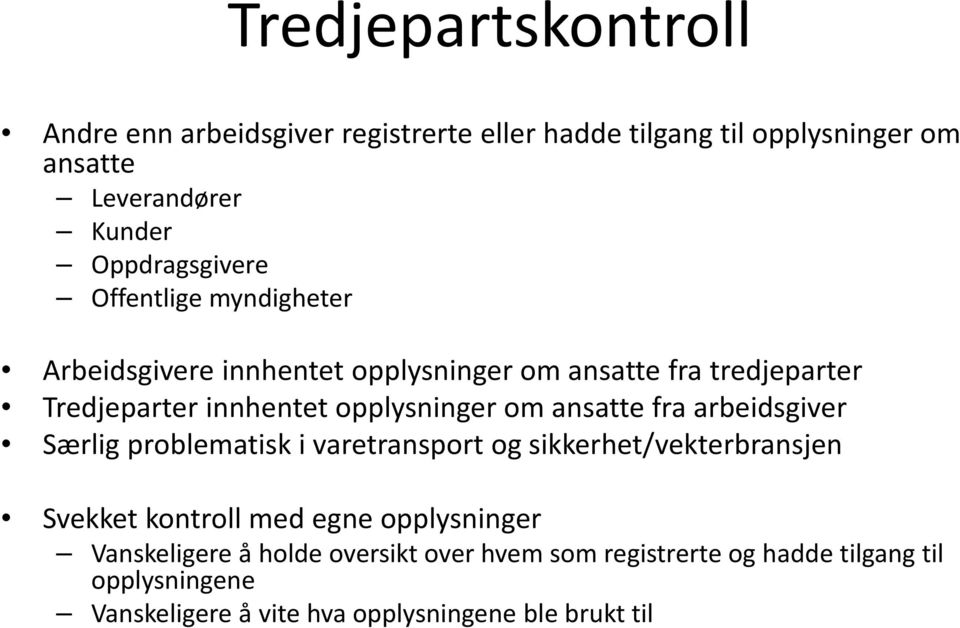 opplysninger om ansatte fra arbeidsgiver Særlig problematisk i varetransport og sikkerhet/vekterbransjen Svekket kontroll med egne