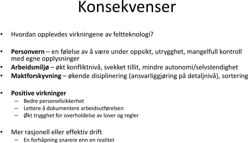 svekket tillit, mindre autonomi/selvstendighet Maktforskyvning økende disiplinering (ansvarliggjøring på detaljnivå), sortering