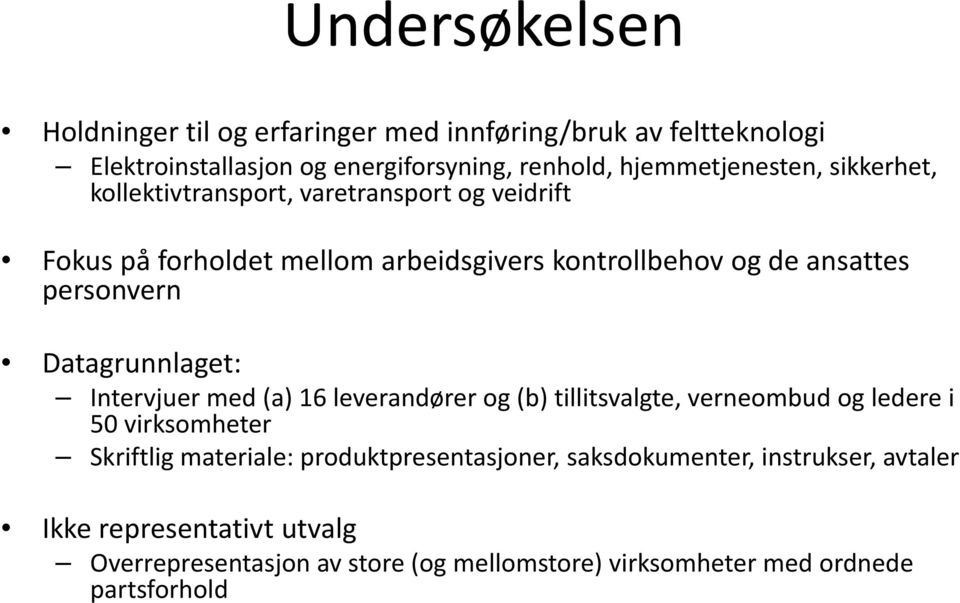 Datagrunnlaget: Intervjuer med (a) 16 leverandører og (b) tillitsvalgte, verneombud og ledere i 50 virksomheter Skriftlig materiale: