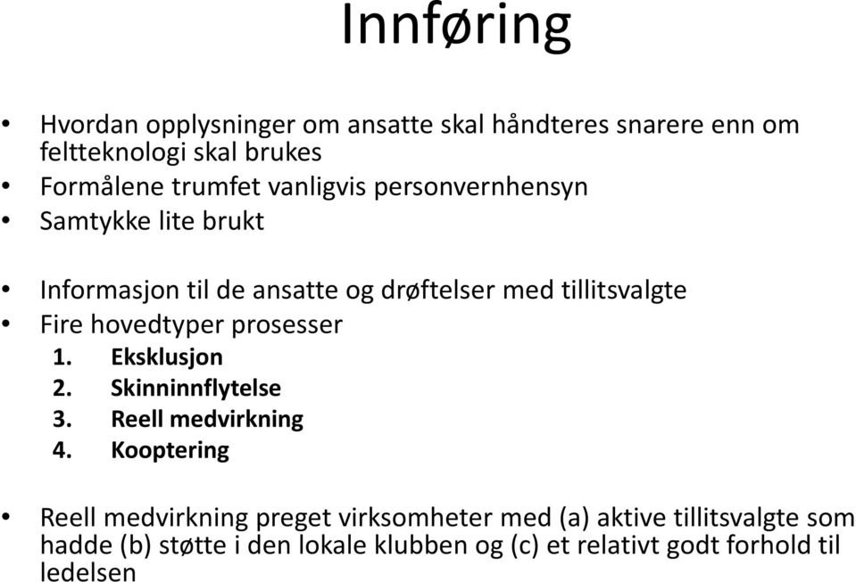 hovedtyper prosesser 1. Eksklusjon 2. Skinninnflytelse 3. Reell medvirkning 4.