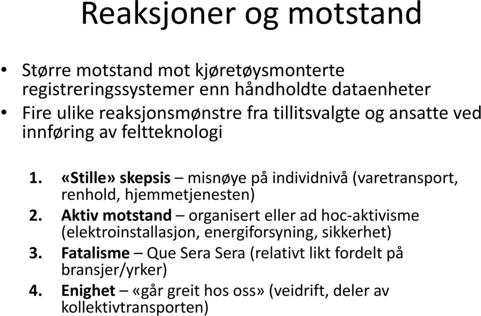 «Stille» skepsis misnøye på individnivå (varetransport, renhold, hjemmetjenesten) 2.