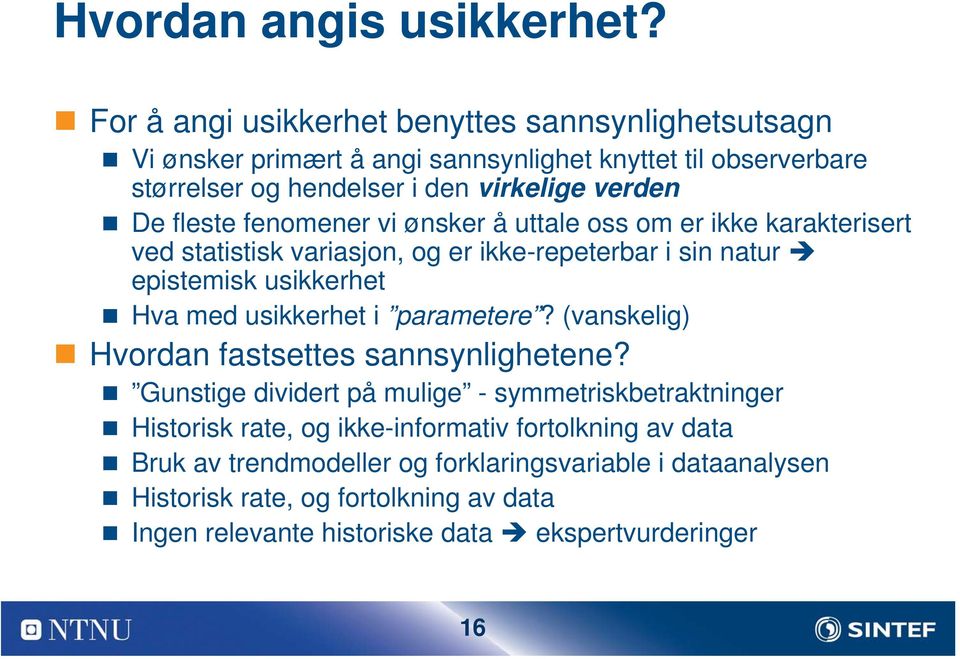 fleste fenomener vi ønsker å uttale oss om er ikke karakterisert ved statistisk variasjon, og er ikke-repeterbar i sin natur epistemisk usikkerhet Hva med usikkerhet i