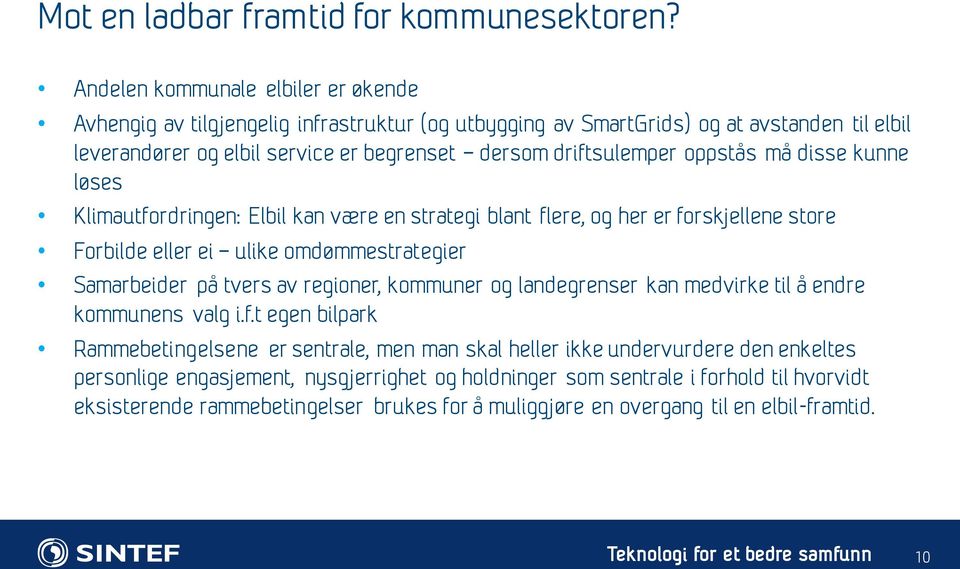 oppstås må disse kunne løses Klimautfordringen: Elbil kan være en strategi blant flere, og her er forskjellene store Forbilde eller ei ulike omdømmestrategier Samarbeider på tvers av regioner,