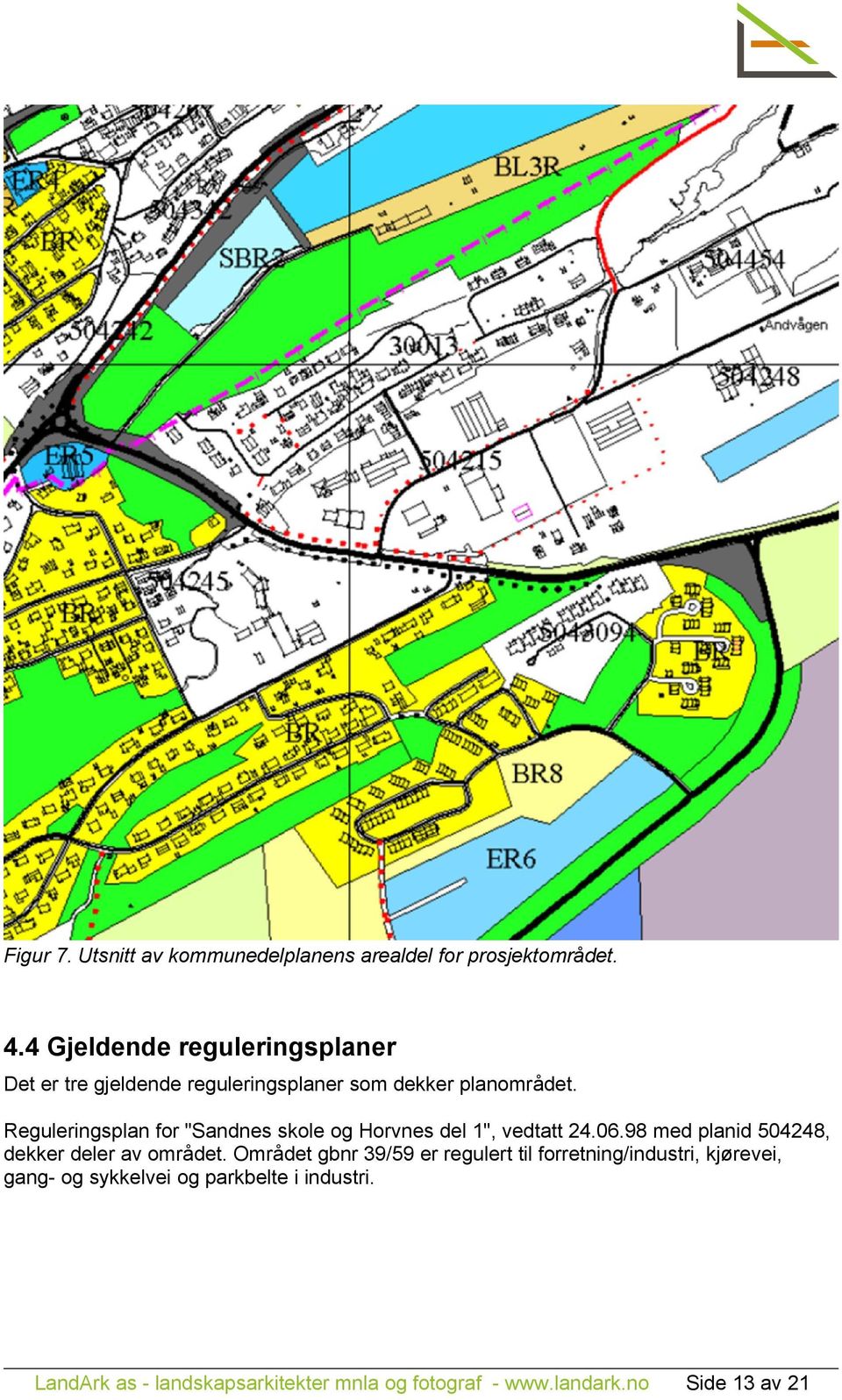 Reguleringsplan for "Sandnes skole og Horvnes del 1", vedtatt 24.06.98 med planid 504248, dekker deler av området.