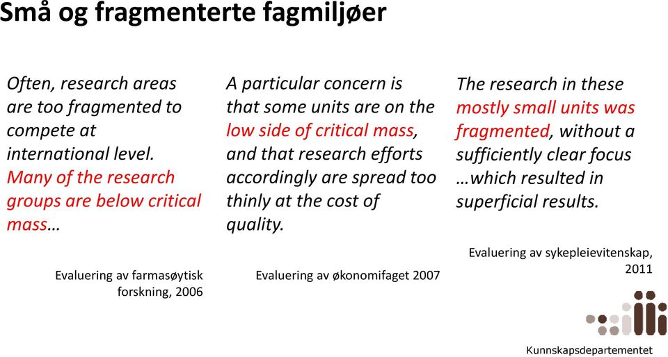 the low side of critical mass, and that research efforts accordingly are spread too thinly at the cost of quality.