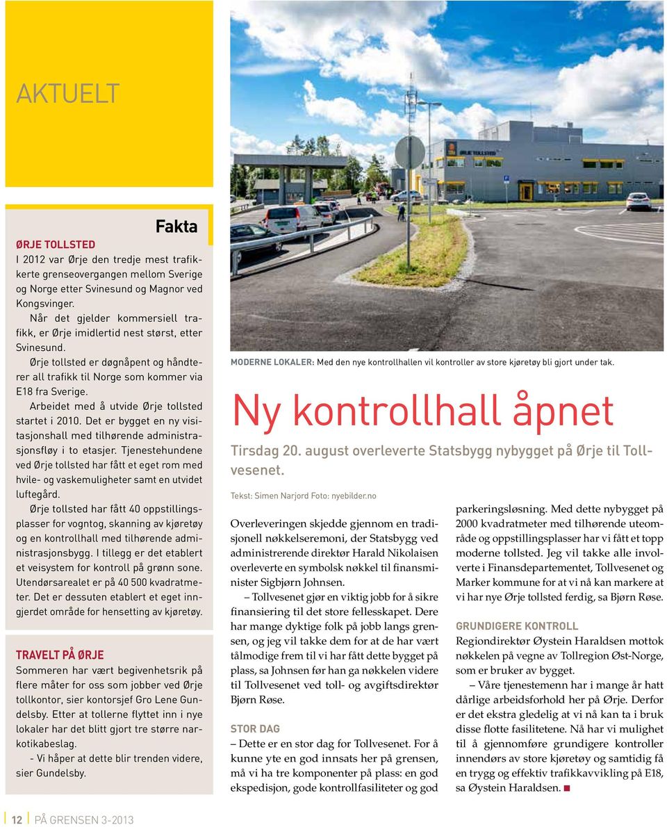 Når det gjelder kommersiell trafikk, er Ørje imidlertid nest størst, etter Svinesund. Ørje tollsted er døgnåpent og håndterer all trafikk til Norge som kommer via E18 fra Sverige.