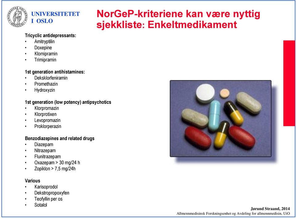 antipsychotics Klorpromazin Klorprotixen Levopromazin Proklorperazin Benzodiazepines and related drugs Diazepam
