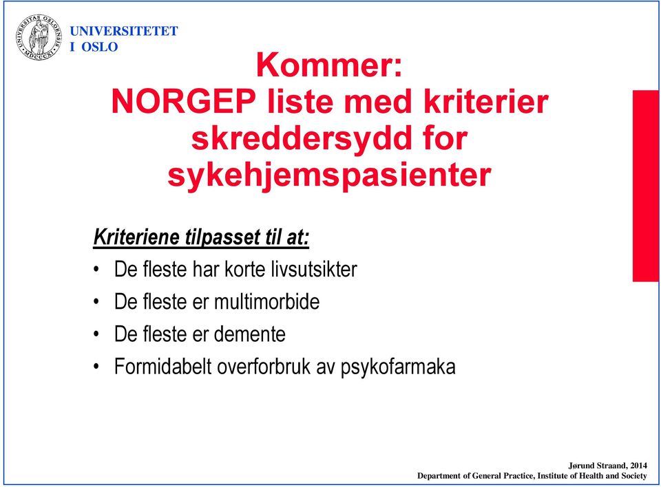 fleste er multimorbide De fleste er demente Formidabelt overforbruk av