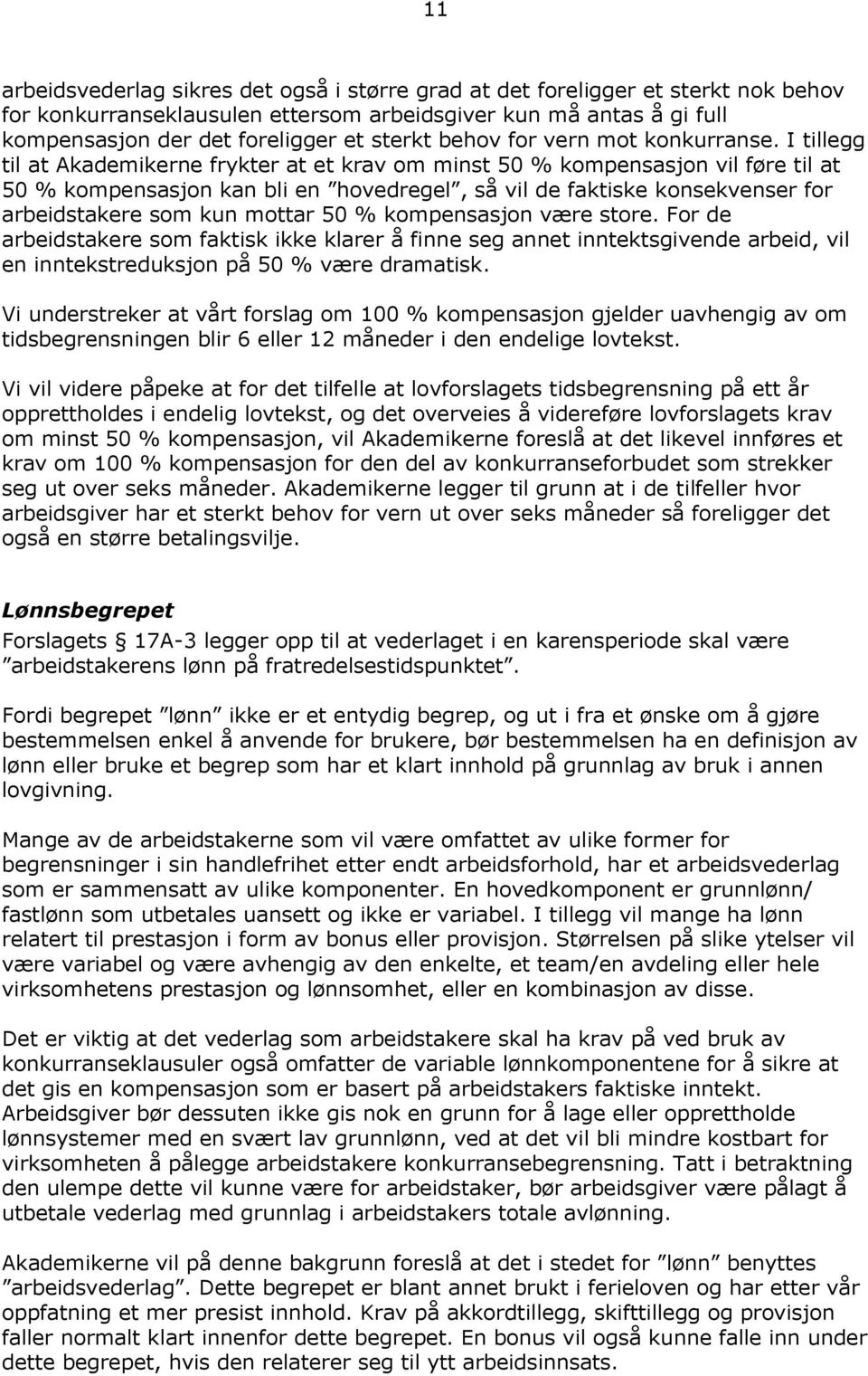 I tillegg til at Akademikerne frykter at et krav om minst 50 % kompensasjon vil føre til at 50 % kompensasjon kan bli en hovedregel, så vil de faktiske konsekvenser for arbeidstakere som kun mottar