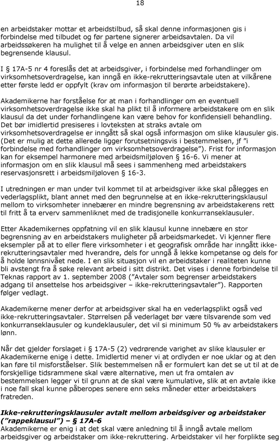 I 17A-5 nr 4 foreslås det at arbeidsgiver, i forbindelse med forhandlinger om virksomhetsoverdragelse, kan inngå en ikke-rekrutteringsavtale uten at vilkårene etter første ledd er oppfylt (krav om