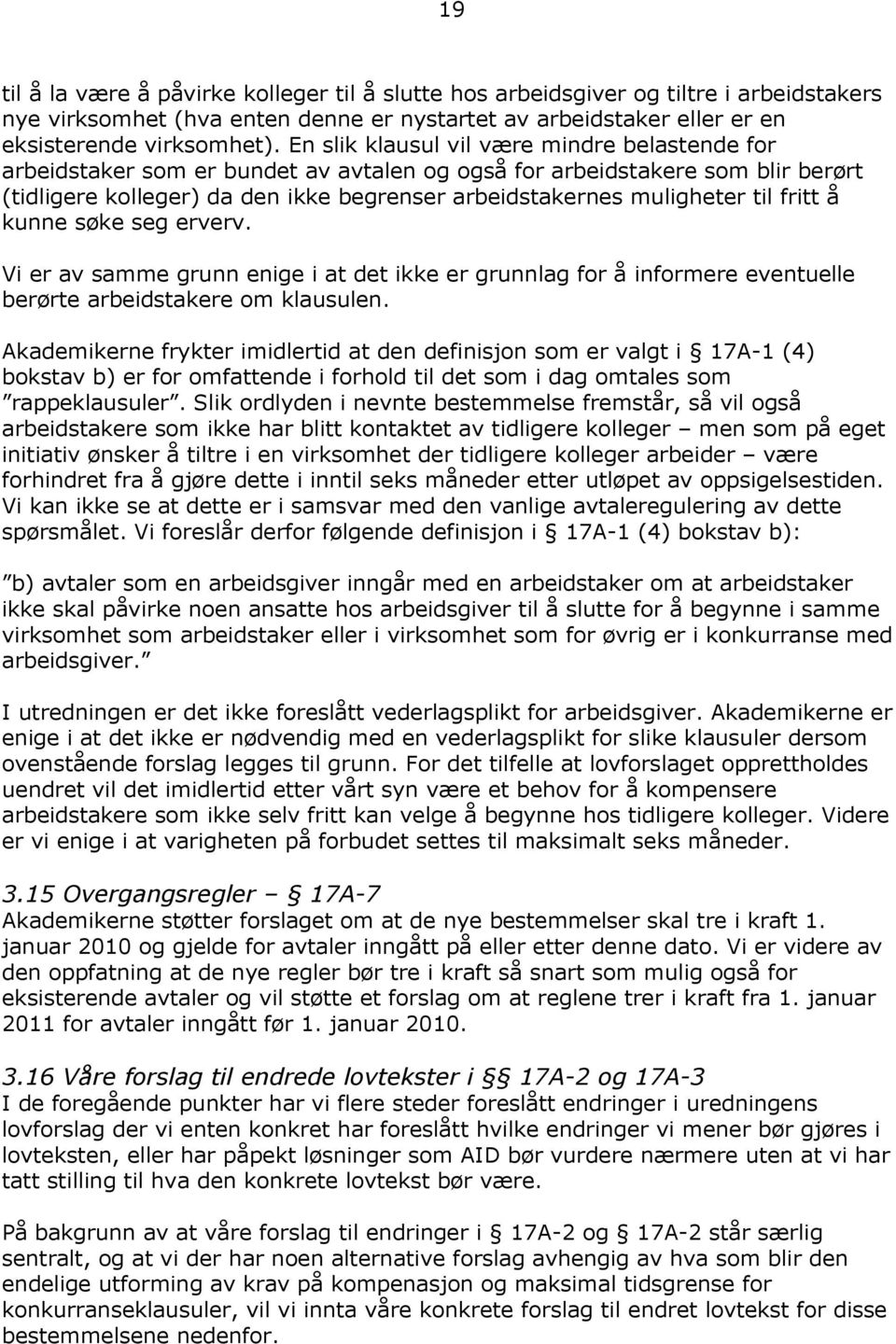 til fritt å kunne søke seg erverv. Vi er av samme grunn enige i at det ikke er grunnlag for å informere eventuelle berørte arbeidstakere om klausulen.