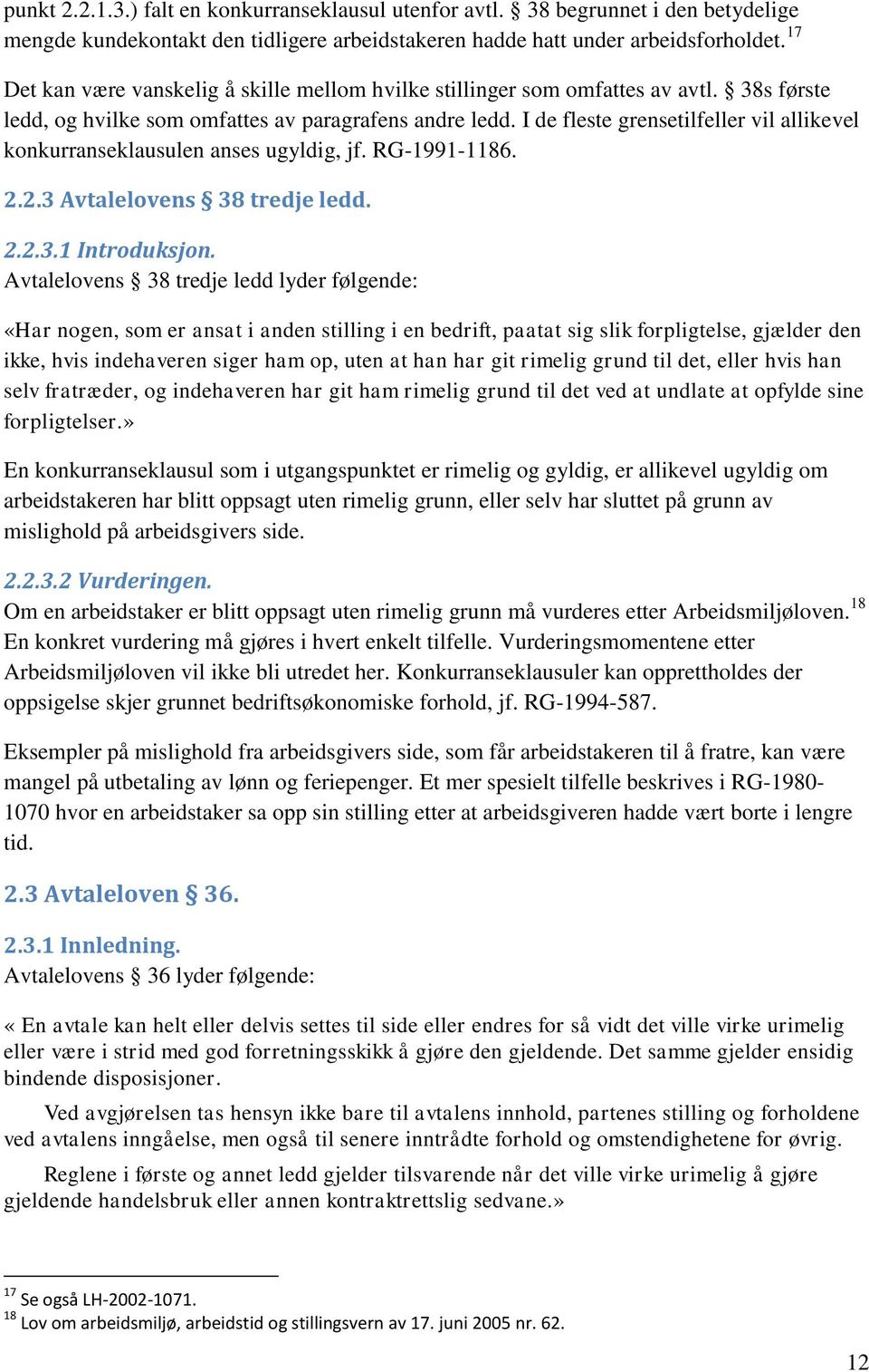 I de fleste grensetilfeller vil allikevel konkurranseklausulen anses ugyldig, jf. RG-1991-1186. 2.2.3 Avtalelovens 38 tredje ledd. 2.2.3.1 Introduksjon.