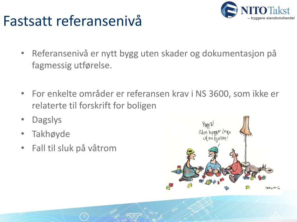 For enkelte områder er referansen krav i NS 3600, som ikke