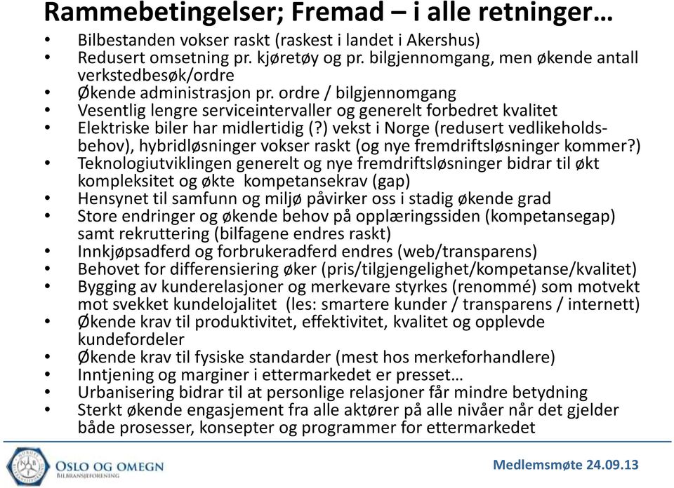 ordre / bilgjennomgang Vesentlig lengre serviceintervaller og generelt forbedret kvalitet Elektriske biler har midlertidig (?