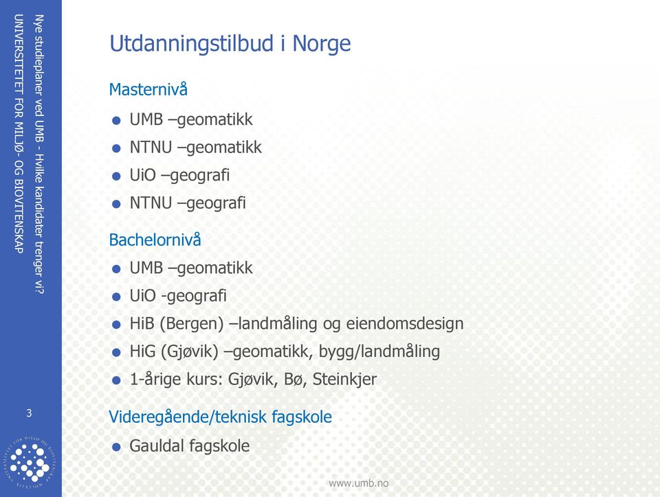 (Bergen) landmåling og eiendomsdesign HiG (Gjøvik) geomatikk,