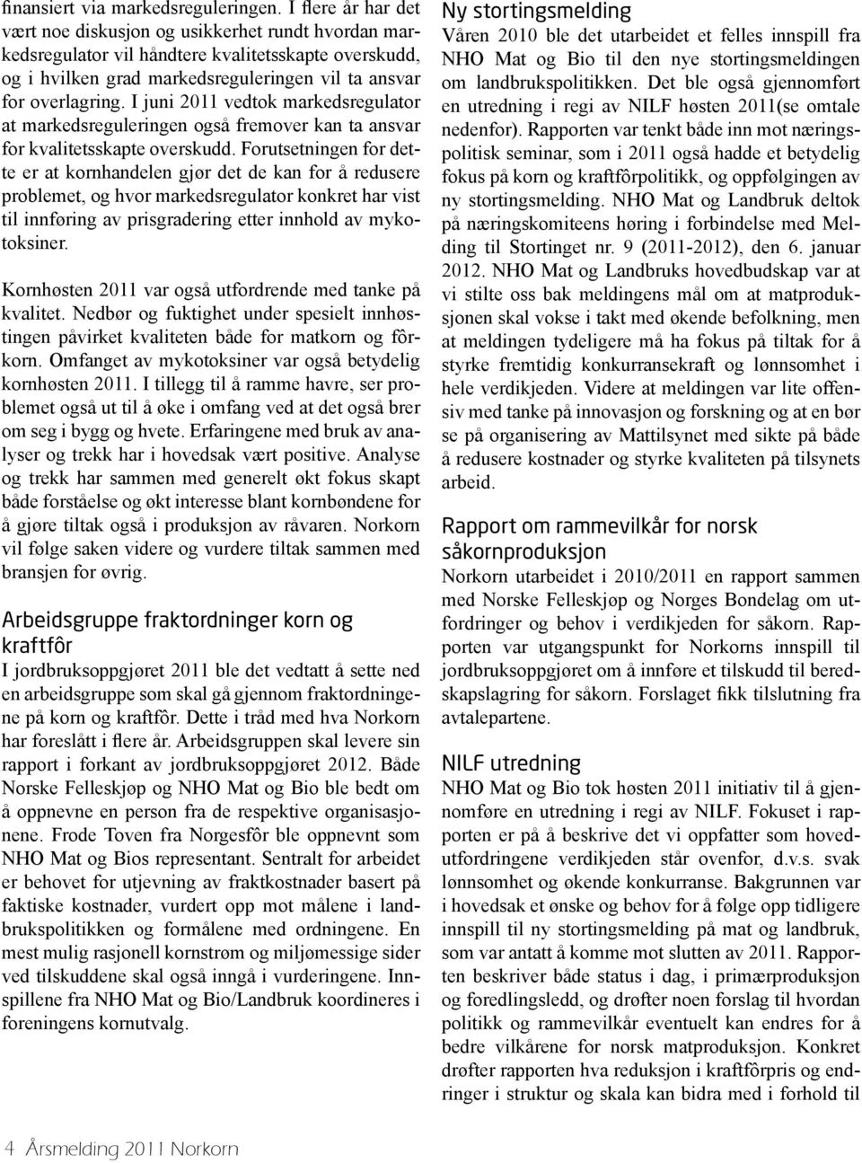 I juni 2011 vedtok markedsregulator at markedsreguleringen også fremover kan ta ansvar for kvalitetsskapte overskudd.