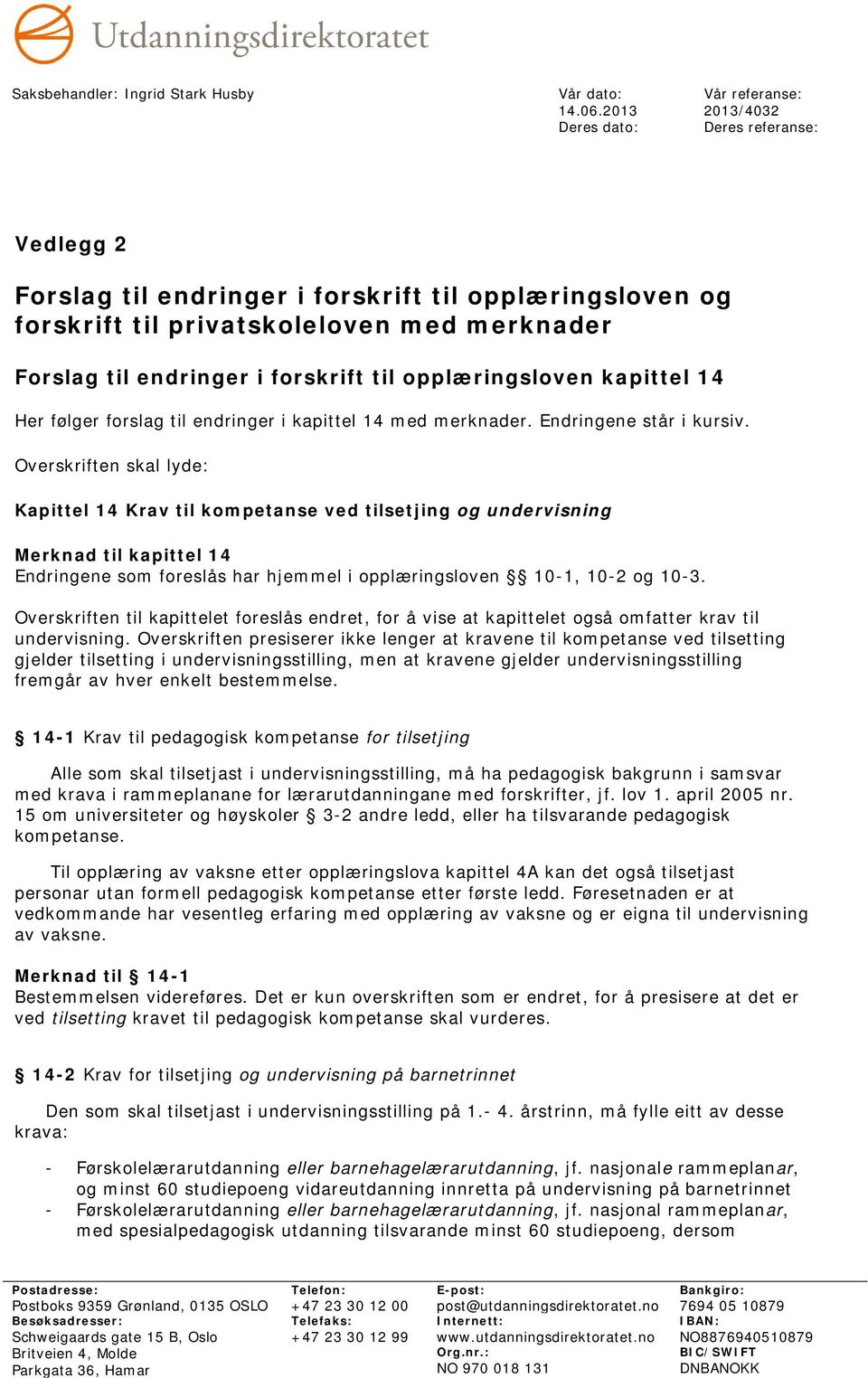 forskrift til opplæringsloven kapittel 14 Her følger forslag til endringer i kapittel 14 med merknader. Endringene står i kursiv.