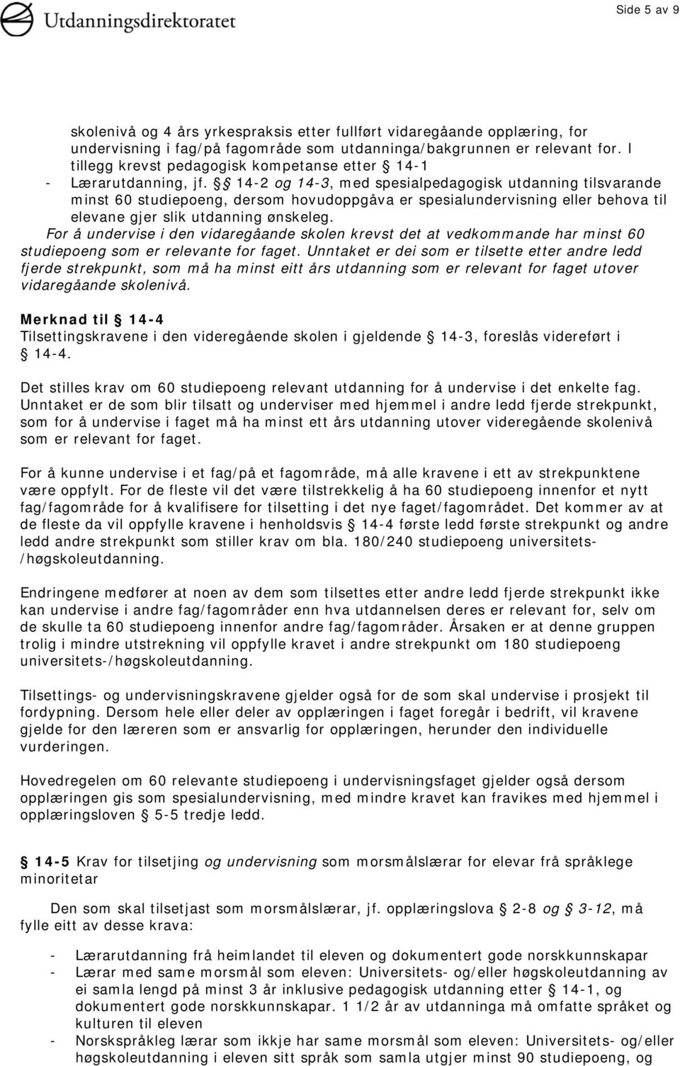 14-2 og 14-3, med spesialpedagogisk utdanning tilsvarande minst 60 studiepoeng, dersom hovudoppgåva er spesialundervisning eller behova til elevane gjer slik utdanning ønskeleg.