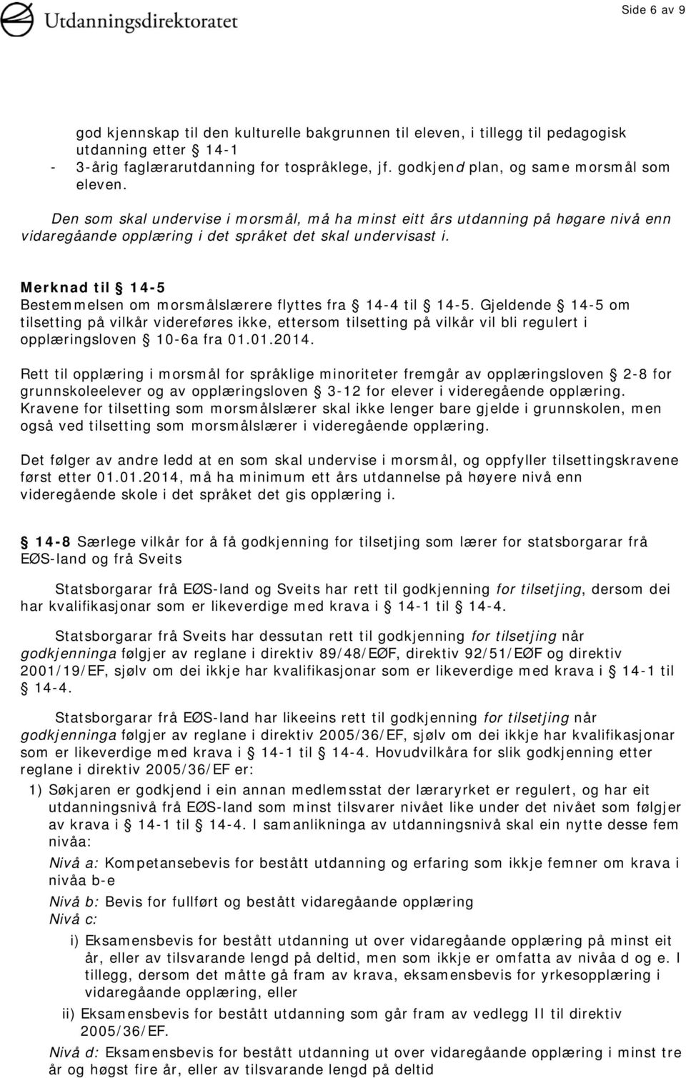 Merknad til 14-5 Bestemmelsen om morsmålslærere flyttes fra 14-4 til 14-5.