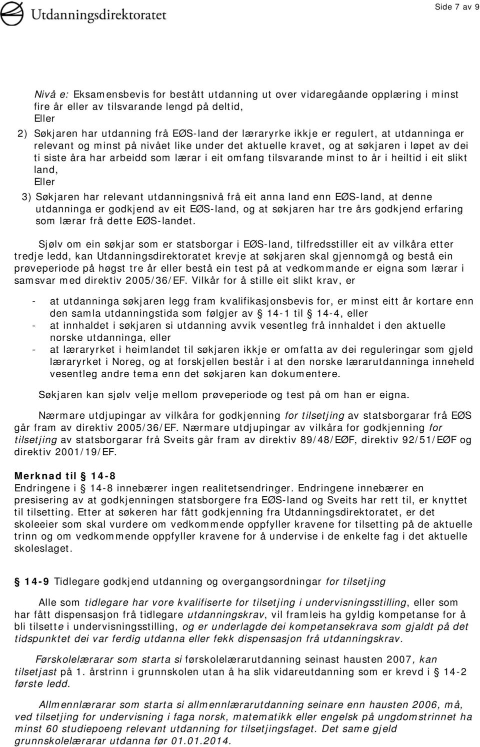 heiltid i eit slikt land, Eller 3) Søkjaren har relevant utdanningsnivå frå eit anna land enn EØS-land, at denne utdanninga er godkjend av eit EØS-land, og at søkjaren har tre års godkjend erfaring