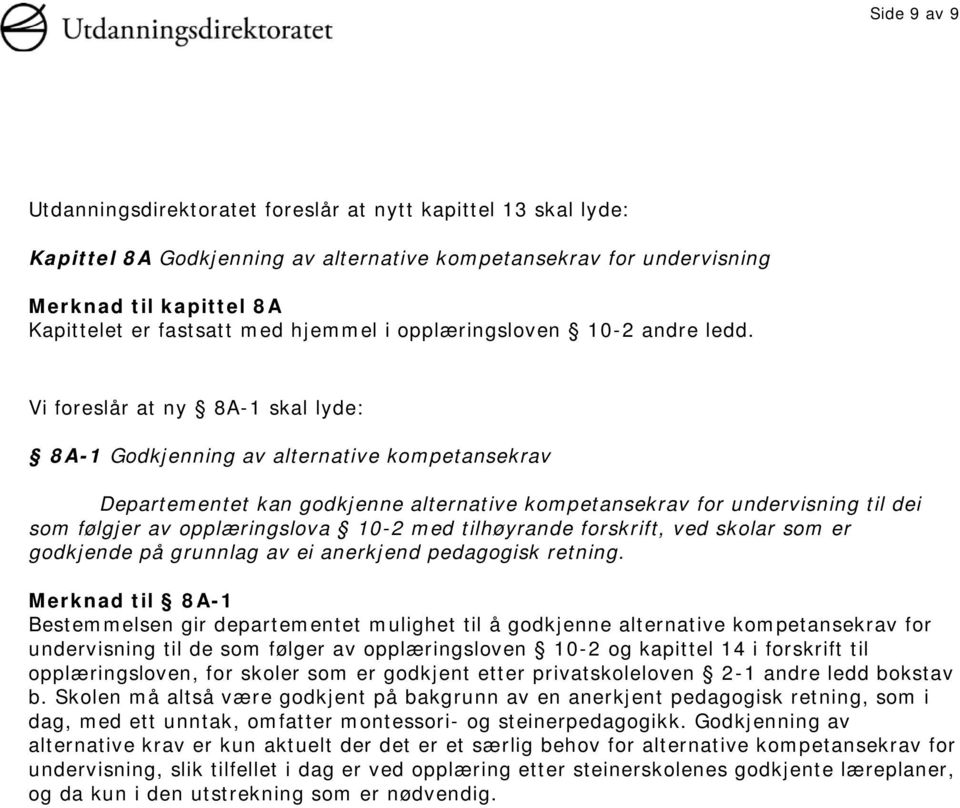 Vi foreslår at ny 8A-1 skal lyde: 8A-1 Godkjenning av alternative kompetansekrav Departementet kan godkjenne alternative kompetansekrav for undervisning til dei som følgjer av opplæringslova 10-2 med