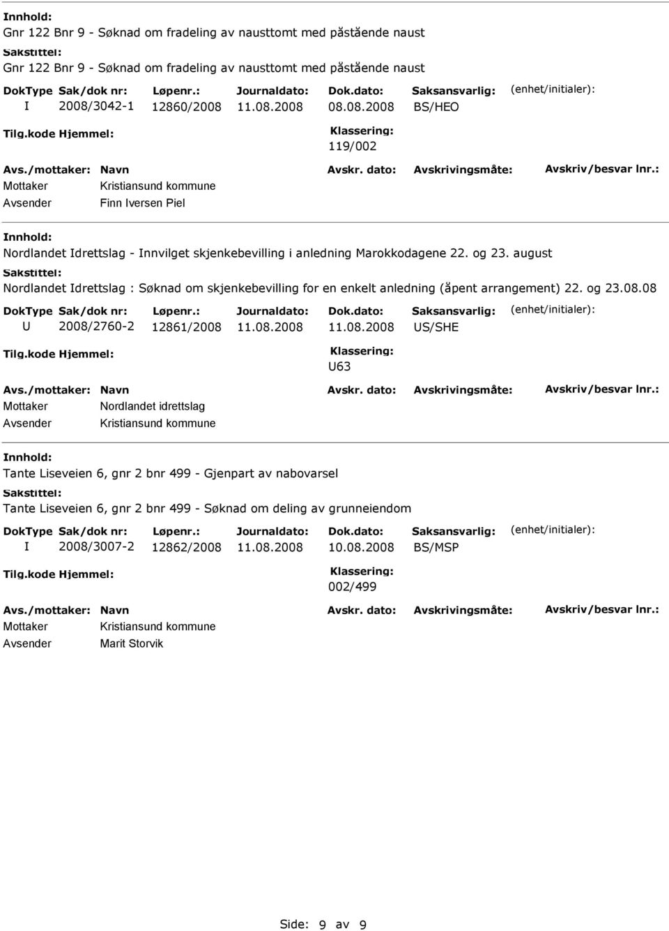 august Nordlandet drettslag : Søknad om skjenkebevilling for en enkelt anledning (åpent arrangement) 22. og 23.08.