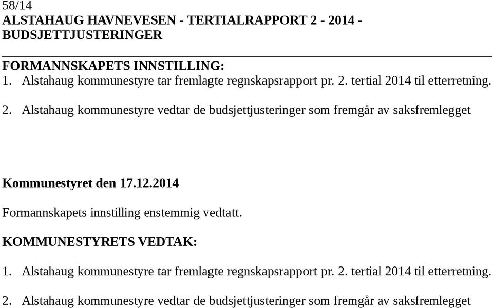 tertial 2014 til etterretning. 2. Alstahaug kommunestyre vedtar de budsjettjusteringer som fremgår av saksfremlegget Kommunestyret den 17.