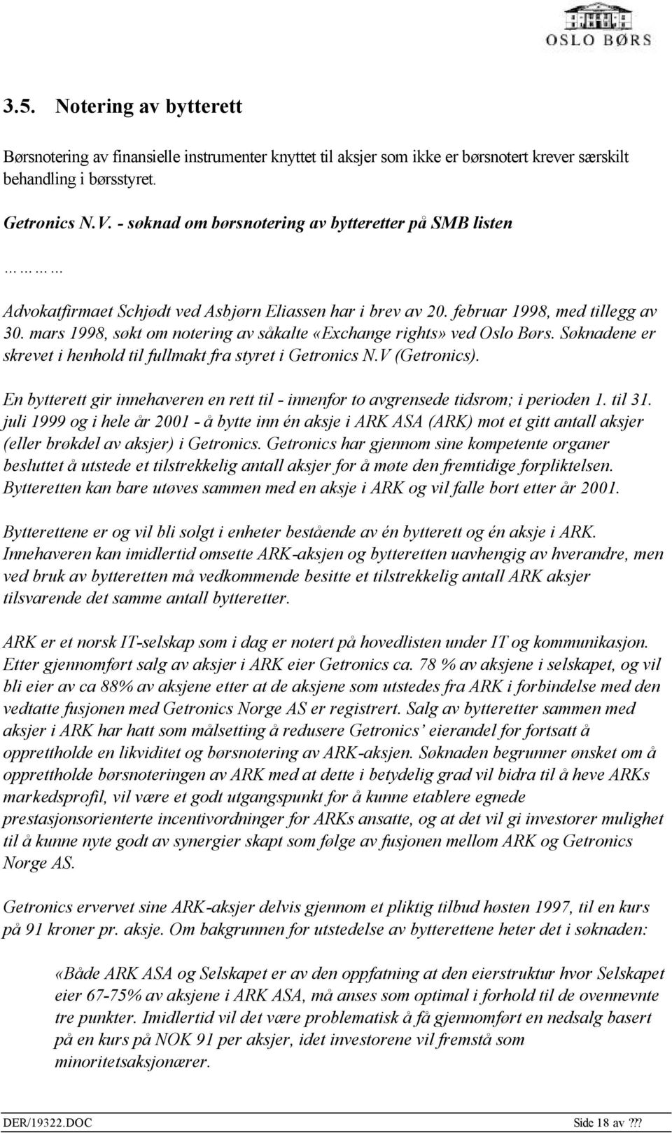 mars 1998, søkt om notering av såkalte «Exchange rights» ved Oslo Børs. Søknadene er skrevet i henhold til fullmakt fra styret i Getronics N.V (Getronics).