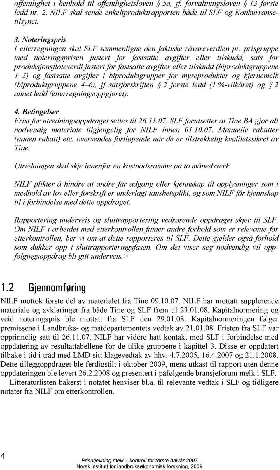 prisgruppe med noteringsprisen justert for fastsatte avgifter eller tilskudd, sats for produksjonsfløteverdi justert for fastsatte avgifter eller tilskudd (biproduktgruppene 1 3) og fastsatte