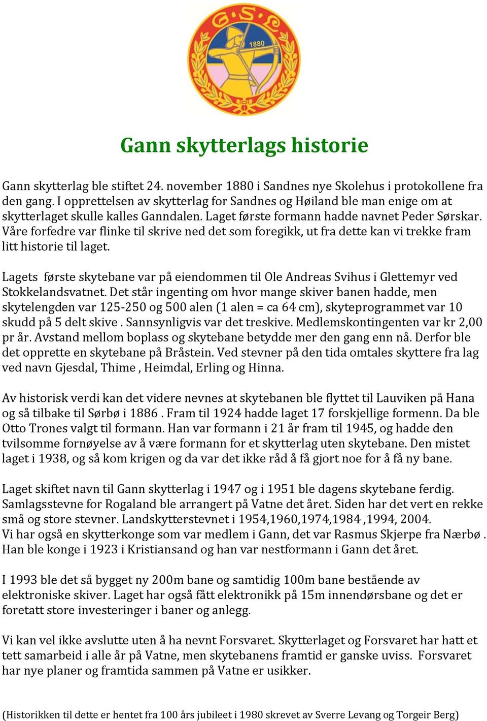 Våre forfedre var flinke til skrive ned det som foregikk, ut fra dette kan vi trekke fram litt historie til laget.