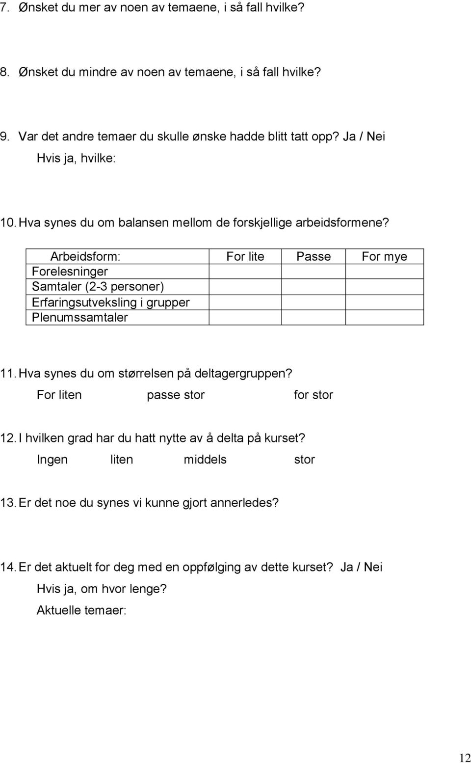 Arbeidsform: For lite Passe For mye Forelesninger Samtaler (2-3 personer) Erfaringsutveksling i grupper Plenumssamtaler 11. Hva synes du om størrelsen på deltagergruppen?