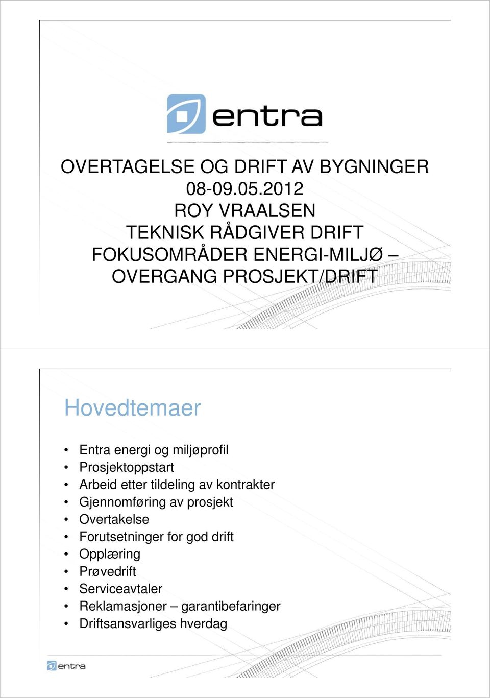 Hovedtemaer Entra energi og miljøprofil Prosjektoppstart Arbeid etter tildeling av kontrakter