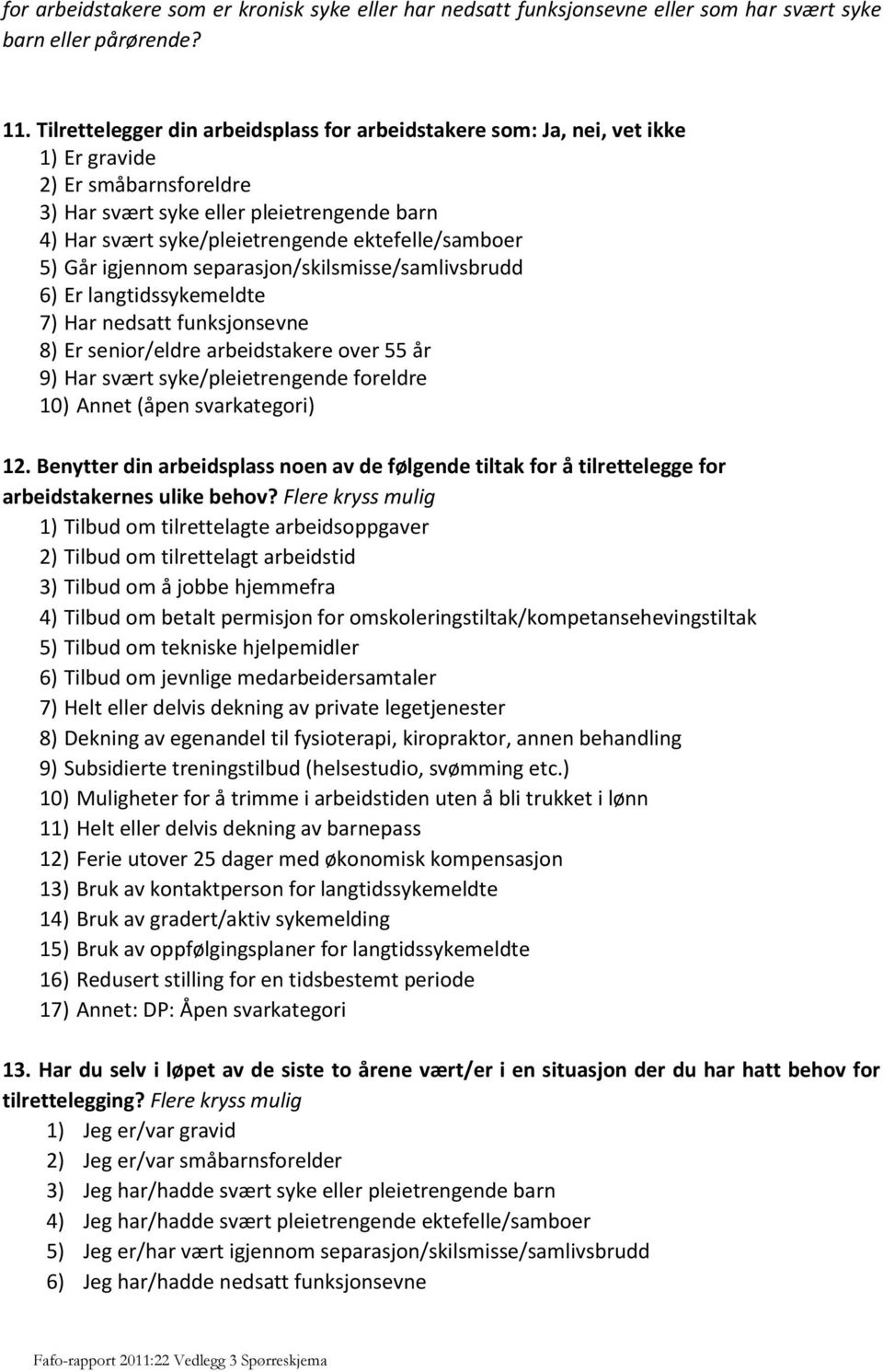 ektefelle/samboer 5) Går igjennom separasjon/skilsmisse/samlivsbrudd 6) Er langtidssykemeldte 7) Har nedsatt funksjonsevne 8) Er senior/eldre arbeidstakere over 55 år 9) Har svært syke/pleietrengende