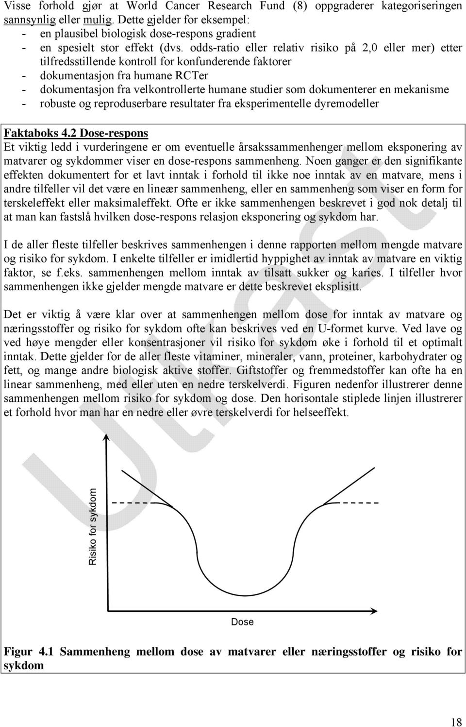 odds-ratio eller relativ risiko på 2,0 eller mer) etter tilfredsstillende kontroll for konfunderende faktorer - dokumentasjon fra humane RCTer - dokumentasjon fra velkontrollerte humane studier som