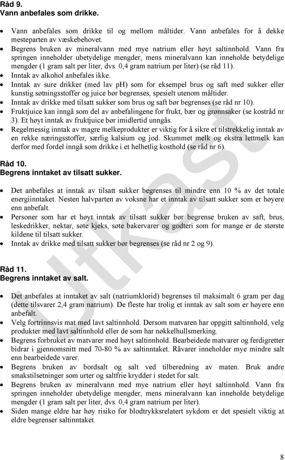 0,4 gram natrium per liter) (se råd 11). Inntak av alkohol anbefales ikke.