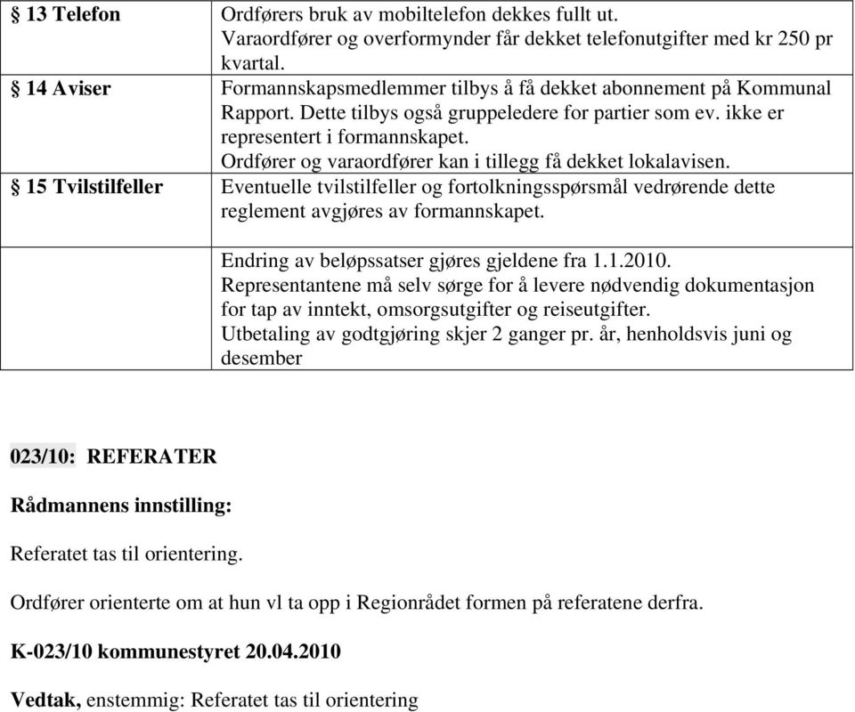 Ordfører og varaordfører kan i tillegg få dekket lokalavisen. 15 Tvilstilfeller Eventuelle tvilstilfeller og fortolkningsspørsmål vedrørende dette reglement avgjøres av formannskapet.