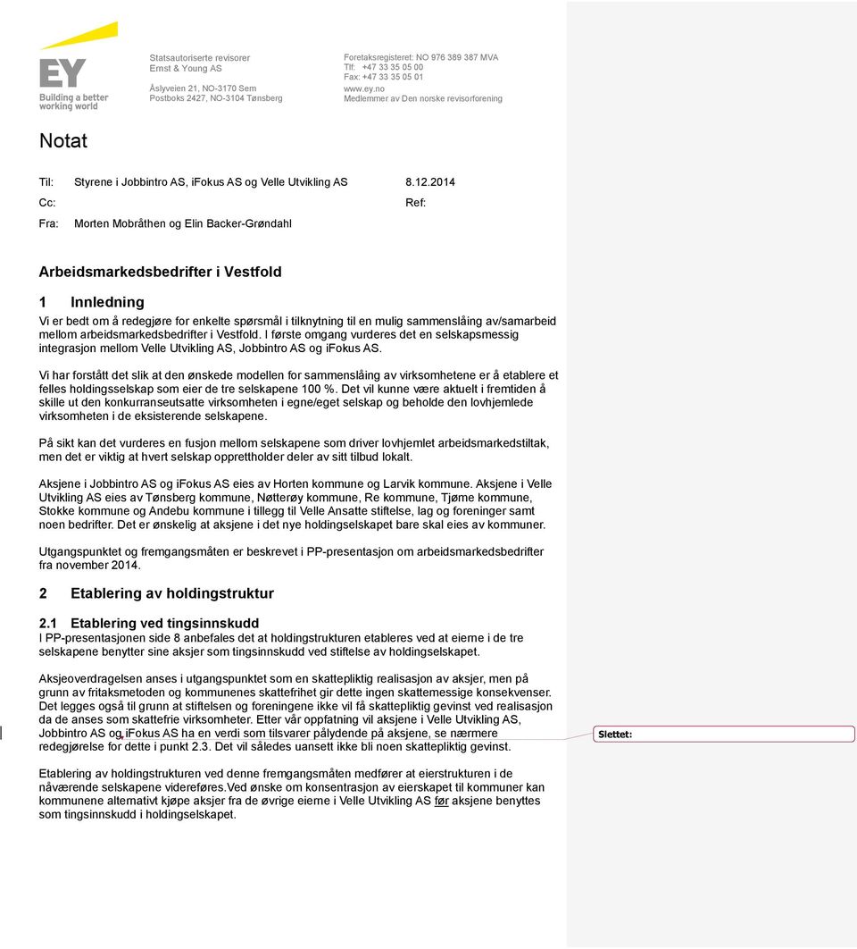 2014 Cc: Ref: Fra: Morten Mobråthen og Elin Backer-Grøndahl Arbeidsmarkedsbedrifter i Vestfold 1 Innledning Vi er bedt om å redegjøre for enkelte spørsmål i tilknytning til en mulig sammenslåing