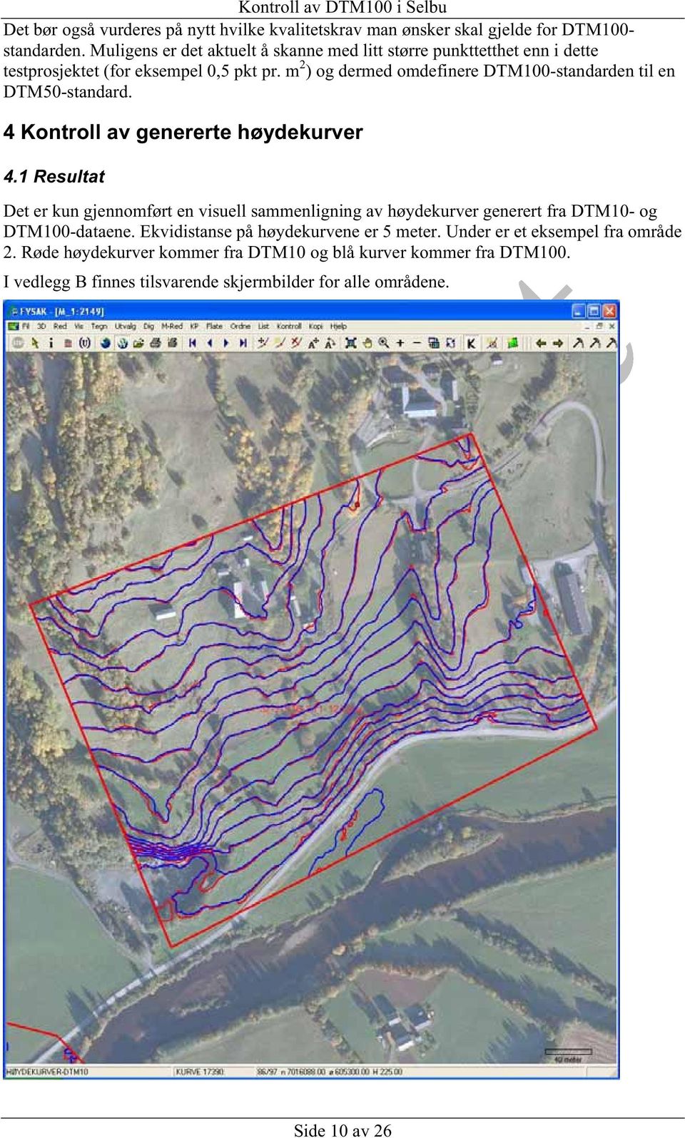 m 2 ) og dermed omdefinere DTM100-standarden til en DTM50-standard. 4 Kontroll av genererte høydekurver 4.