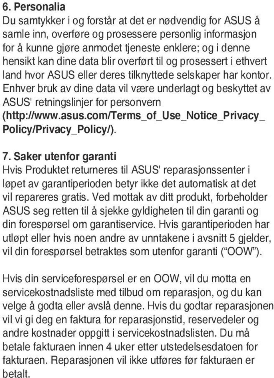 Enhver bruk av dine data vil være underlagt og beskyttet av ASUS' retningslinjer for personvern (http://www.asus.com/terms_of_use_notice_privacy_ Policy/Privacy_Policy/). 7.