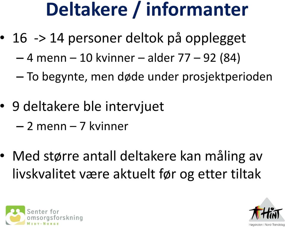 prosjektperioden 9 deltakere ble intervjuet 2 menn 7 kvinner Med