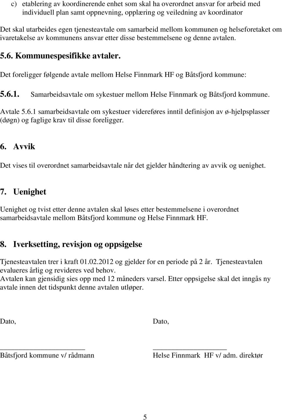 Det foreligger følgende avtale mellom Helse Finnmark HF og Båtsfjord kommune: 5.6.