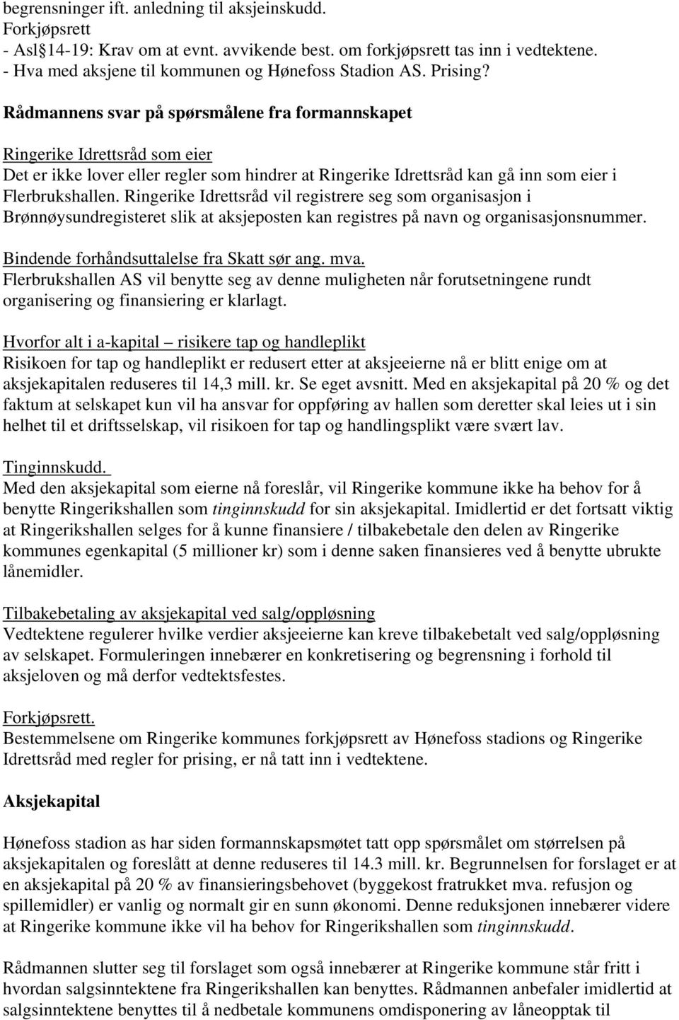 Ringerike Idrettsråd vil registrere seg som organisasjon i Brønnøysundregisteret slik at aksjeposten kan registres på navn og organisasjonsnummer. Bindende forhåndsuttalelse fra Skatt sør ang. mva.