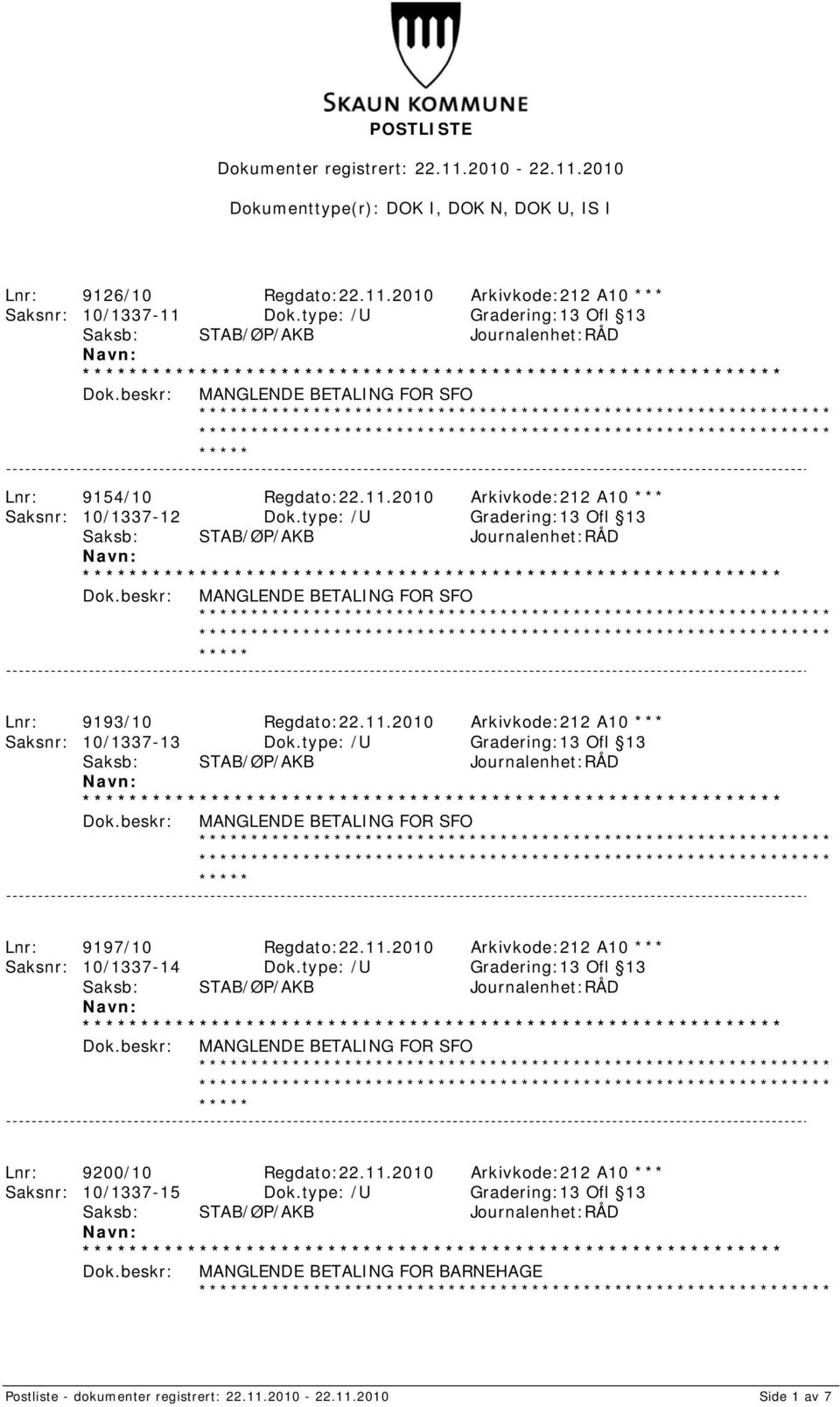 type: /U Gradering:13 Ofl 13 MANGLENDE BETALING FOR SFO Lnr: 9197/10 Regdato:22.11.2010 Arkivkode:212 A10 *** Saksnr: 10/1337-14 Dok.