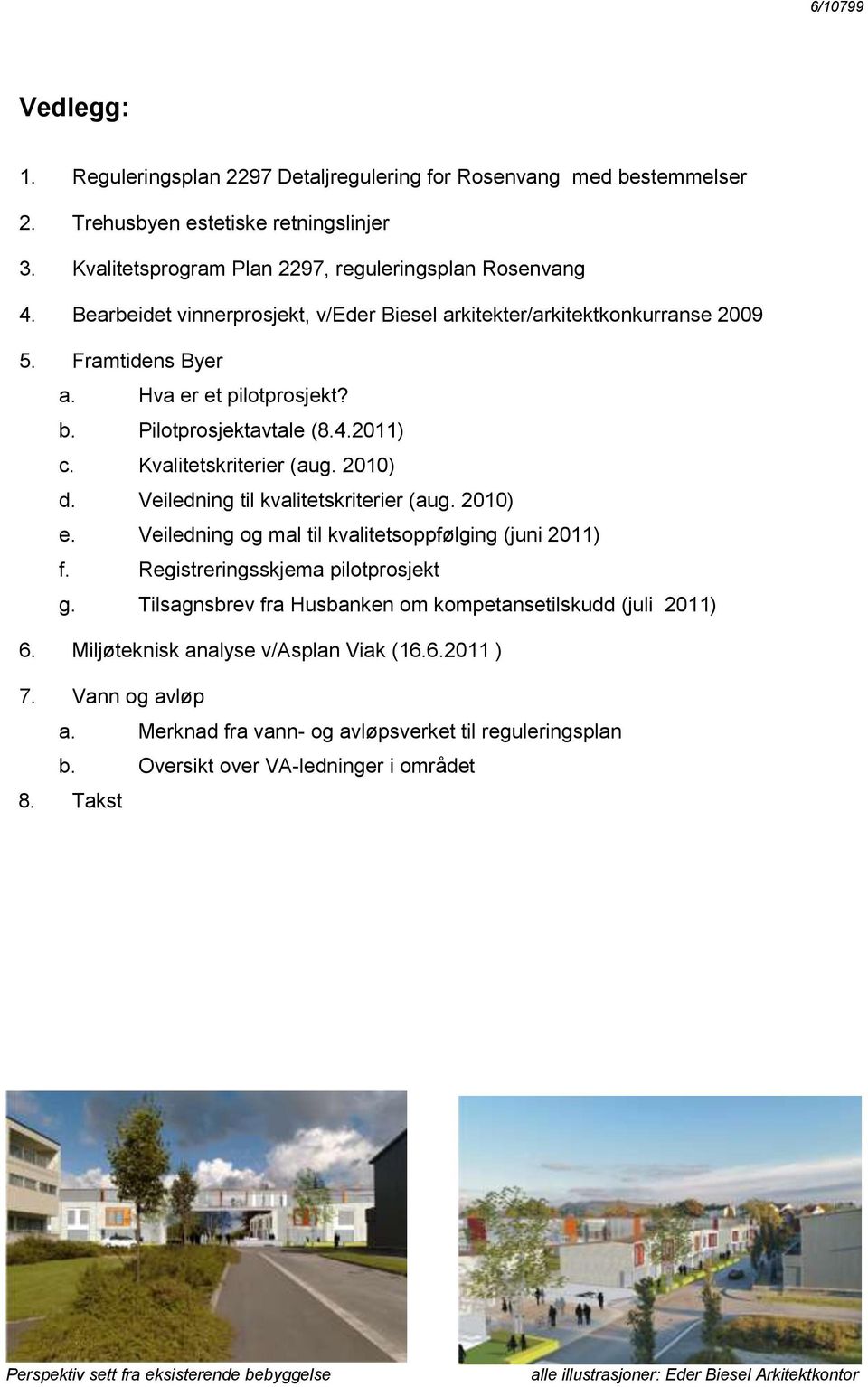Veiledning til kvalitetskriterier (aug. 2010) e. Veiledning og mal til kvalitetsoppfølging (juni 2011) f. Registreringsskjema pilotprosjekt g.