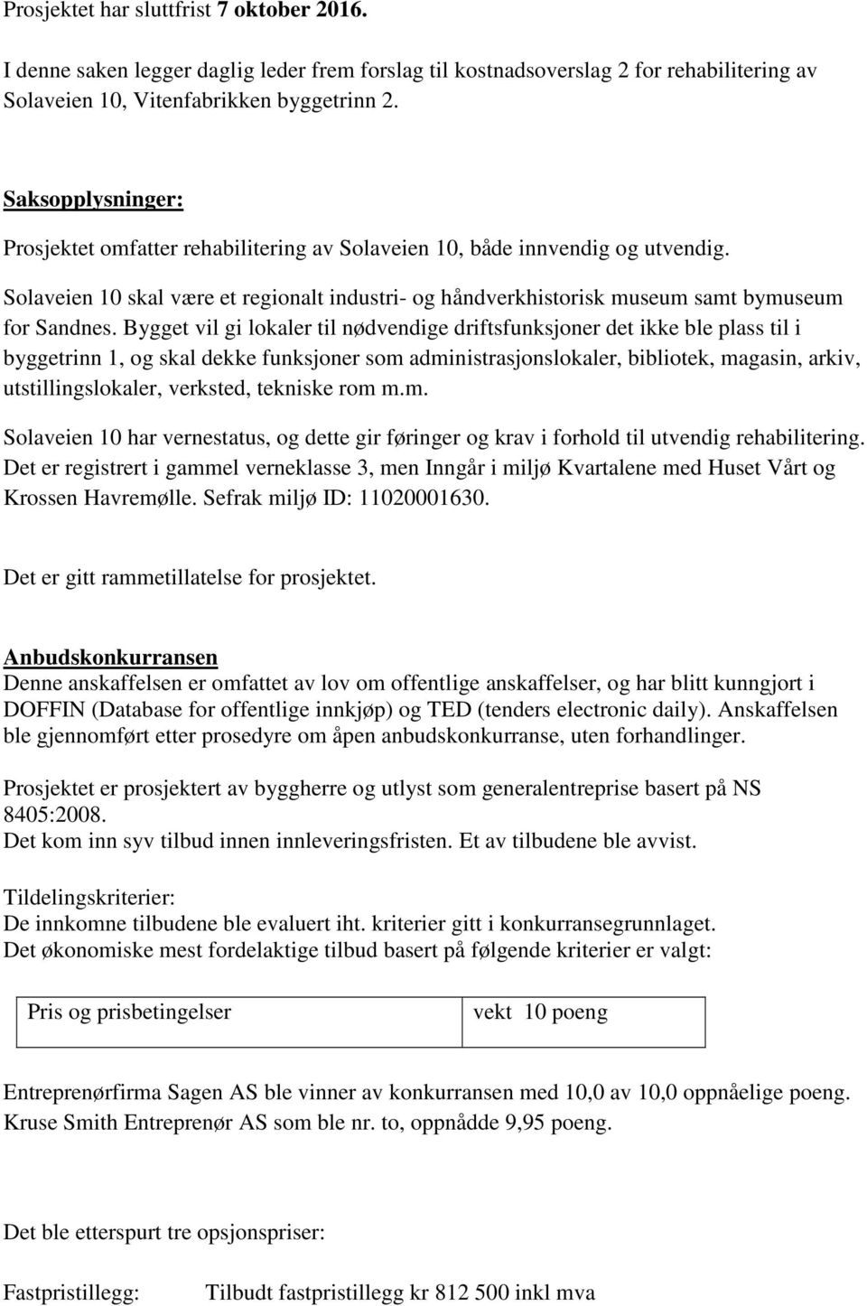 Bygget vil gi lokaler til nødvendige driftsfunksjoner det ikke ble plass til i byggetrinn 1, og skal dekke funksjoner som administrasjonslokaler, bibliotek, magasin, arkiv, utstillingslokaler,