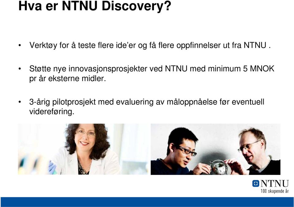 NTNU. Støtte nye innovasjonsprosjekter ved NTNU med minimum 5