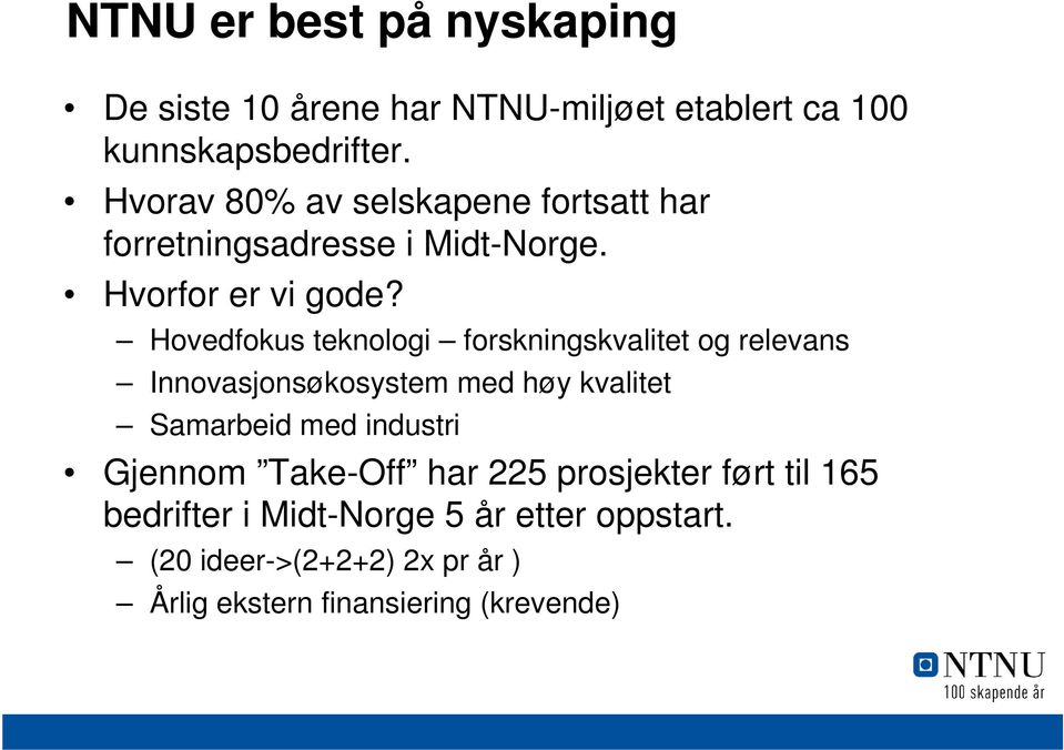 Hovedfokus teknologi forskningskvalitet og relevans Innovasjonsøkosystem med høy kvalitet Samarbeid med industri