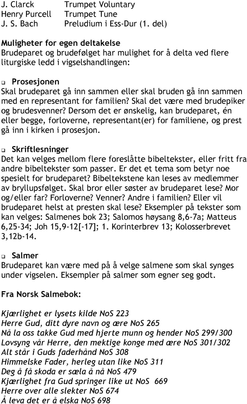 inn sammen med en representant for familien? Skal det være med brudepiker og brudesvenner?