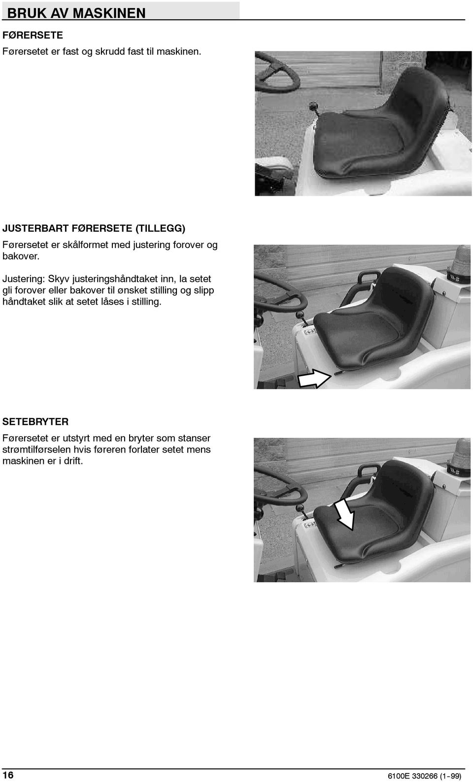 Justering: Skyv justeringshåndtaket inn, la setet gli forover eller bakover til ønsket stilling og slipp håndtaket