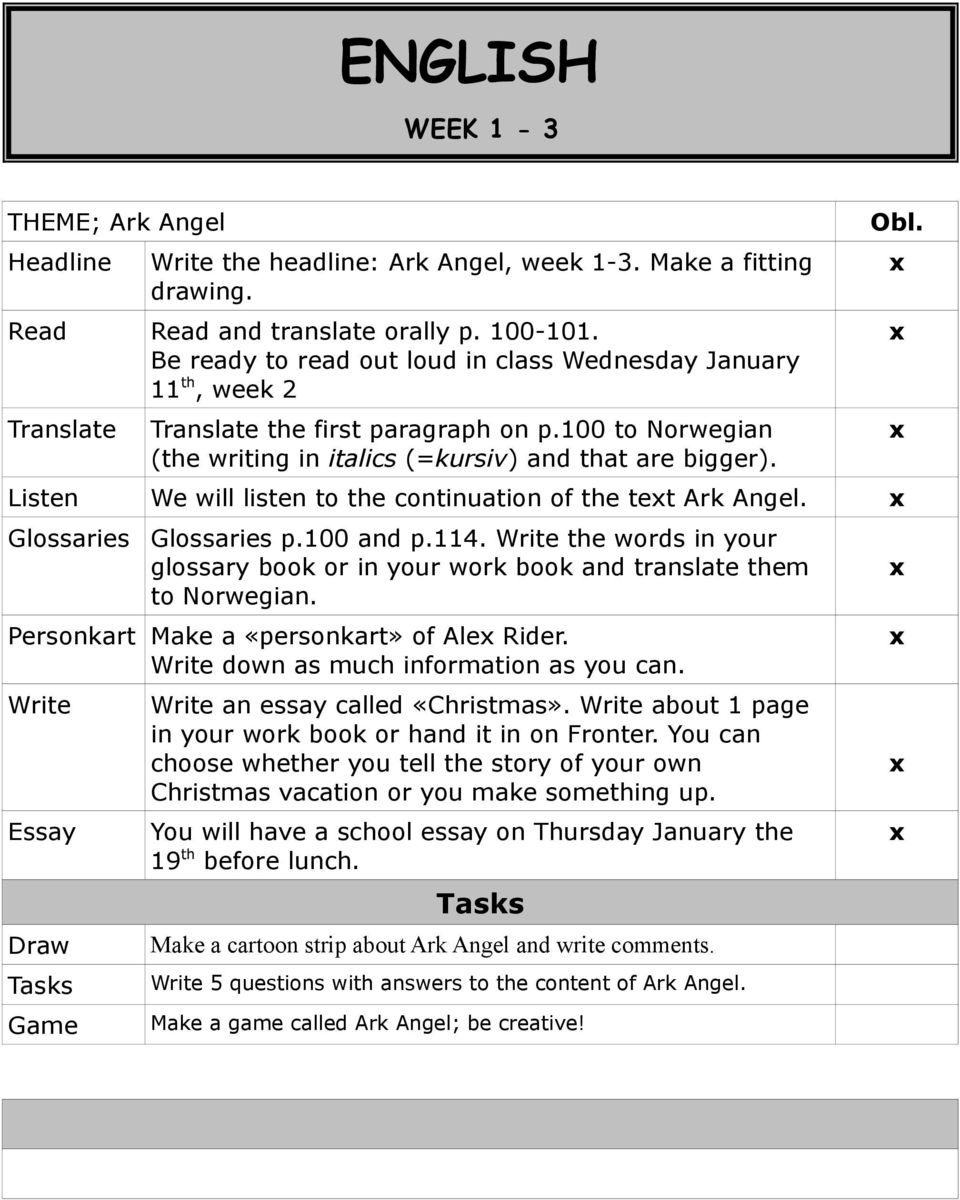 Listen We will listen to the continuation of the tet Ark Angel. Glossaries Glossaries p.100 and p.114. Write the words in your glossary book or in your work book and translate them to Norwegian.